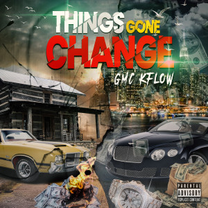 收聽Gmc Kflow的Things Gone Change歌詞歌曲