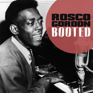 ดาวน์โหลดและฟังเพลง Booted พร้อมเนื้อเพลงจาก Rosco Gordon