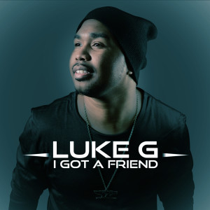 收聽Luke G的I Got a Friend歌詞歌曲
