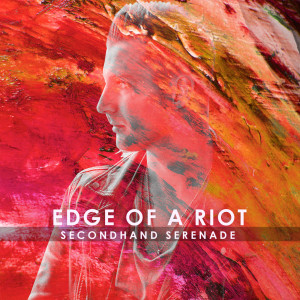 Secondhand Serenade的专辑Edge of a Riot