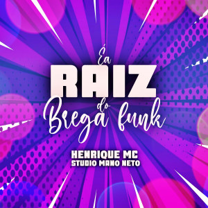 收聽Henrique Mc的Éa Raiz do Brega Funk (Explicit)歌詞歌曲