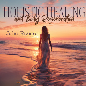 Julie Riviera的专辑Holistic Healing and Body Regeneration