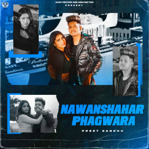 Listen to NAWANSHAHAR PHAGWARA song with lyrics from Preet Sandhu