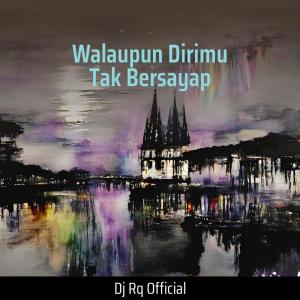 Dengarkan Walaupun Dirimu Tak Bersayap lagu dari Dj Rq Official dengan lirik