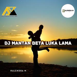 收听NALENDRA M的DJ Mantan Beta Luka Lama歌词歌曲