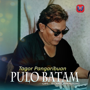 Dengarkan lagu Pulo Batam (Explicit) nyanyian Tagor Pangaribuan dengan lirik
