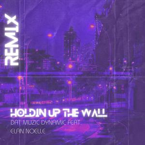 收聽Dat Muzic Dynamic的Holding Up the Wall (feat. Elan Noelle) (Remix)歌詞歌曲