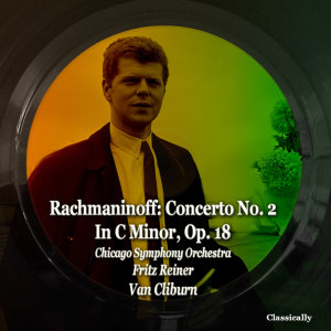 Van Cliburn的專輯Rachmaninoff: Concerto No. 2 In C Minor, Op. 18