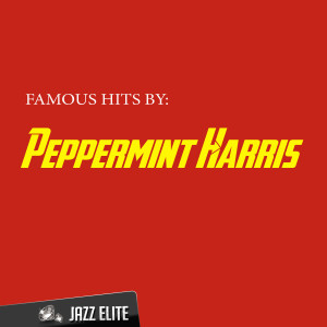 Peppermint Harris的專輯Famous Hits by Peppermint Harris