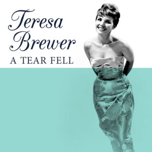 ดาวน์โหลดและฟังเพลง A Tear Fell พร้อมเนื้อเพลงจาก TERESA BREWER