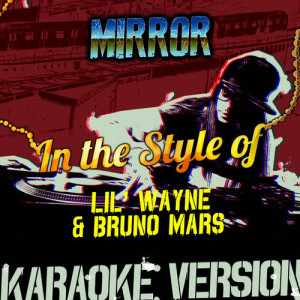 ดาวน์โหลดและฟังเพลง Mirror (In the Style of Lil' Wayne & Bruno Mars) [Karaoke Version] (Karaoke Version) พร้อมเนื้อเพลงจาก Ameritz Audio Karaoke