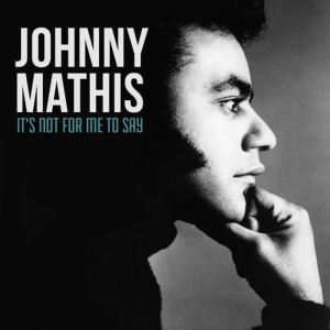 收聽Johnny Mathis的It's Not for Me to Say歌詞歌曲