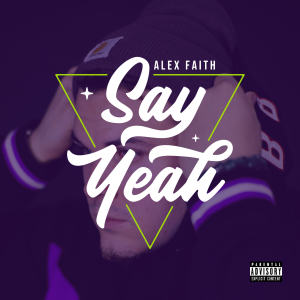 ดาวน์โหลดและฟังเพลง Say Yeah (Explicit) พร้อมเนื้อเพลงจาก Alex Faith