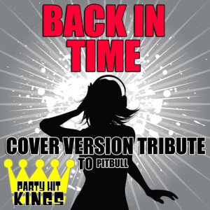 收聽Party Hit Kings的Back in Time (Cover Version Tribute to Pitbull)歌詞歌曲
