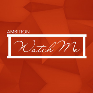 Listen to Watch Me song with lyrics from Ambition