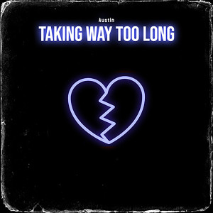 Listen to Taking Way Too Long (Explicit) song with lyrics from Austin
