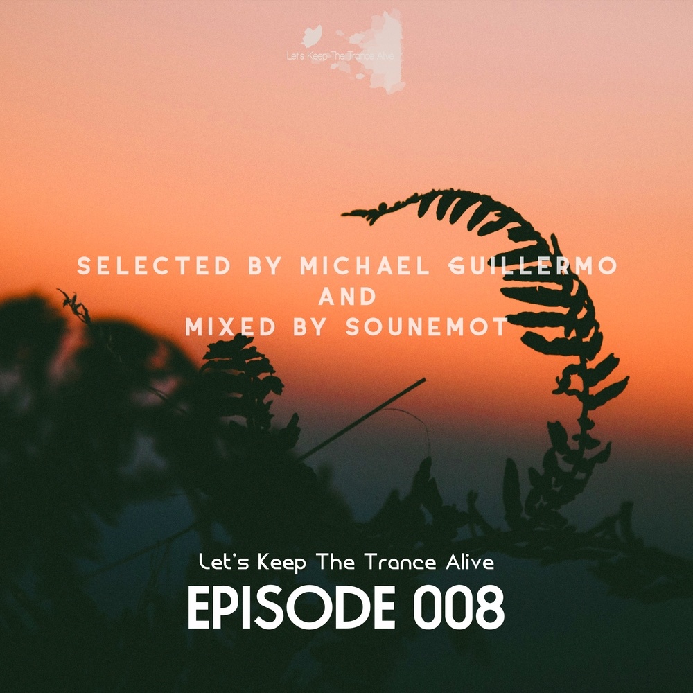 Episode 008 Let's Keep the Trance Alive (Selected by Michael Guillermo and Mixed by SounEmot)