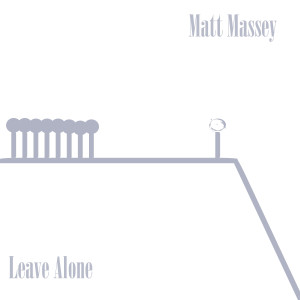 ดาวน์โหลดและฟังเพลง Leave Alone พร้อมเนื้อเพลงจาก Matt Massey