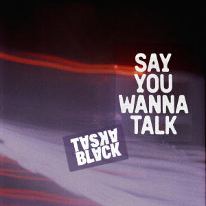 อัลบัม Say You Wanna Talk (Explicit) ศิลปิน Taska Black