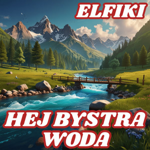 Listen to Hej Bystra Woda song with lyrics from Elfiki