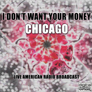 I Don't Want Your Money (Live) dari Chicago