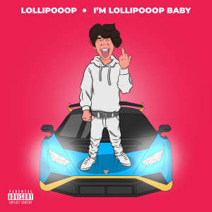 Listen to I'm Lollipooop Baby (Explicit) song with lyrics from LOLLIPOOOP