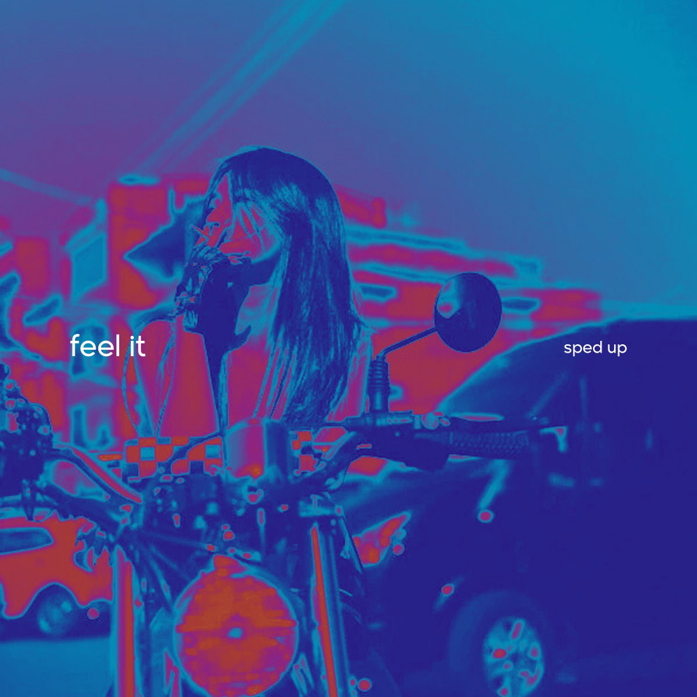feel it (sped up)