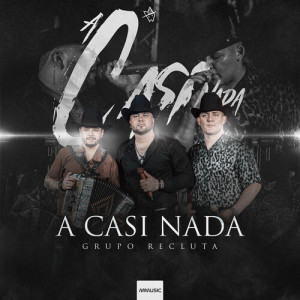 Listen to A Casi Nada song with lyrics from Grupo Recluta