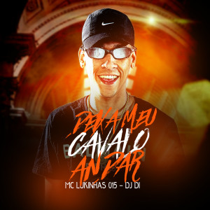 收听MC Lukinhas 015的Deixa Meu Cavalo Andar歌词歌曲