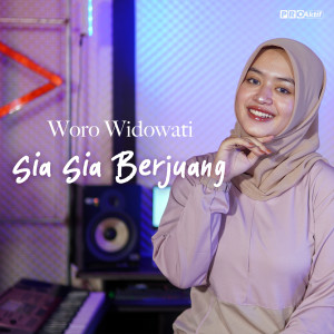 Dengarkan Sia Sia Berjuang lagu dari Woro Widowati dengan lirik