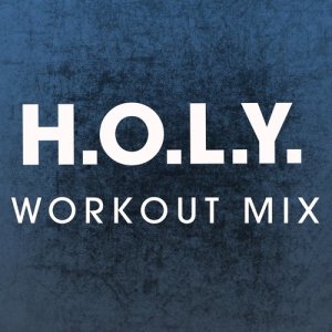 ดาวน์โหลดและฟังเพลง H.O.L.Y. (Extended Workout Mix) พร้อมเนื้อเพลงจาก Power Music Workout
