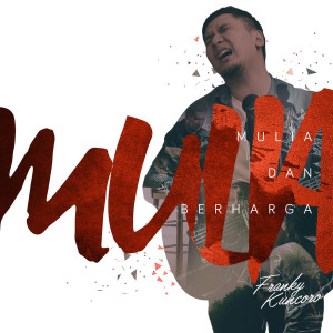 Listen to Mulia Dan Berharga song with lyrics from Franky Kuncoro