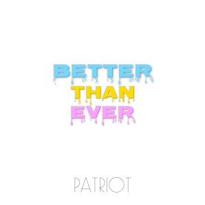 Patriot的专辑Better Than Ever