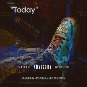 收聽Iam_Flexx的Today (feat. Soul The Artist) (Explicit)歌詞歌曲