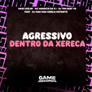 ดาวน์โหลดและฟังเพลง Agressivo Dentro da Xereca (Explicit) พร้อมเนื้อเพลงจาก Maax Deejay
