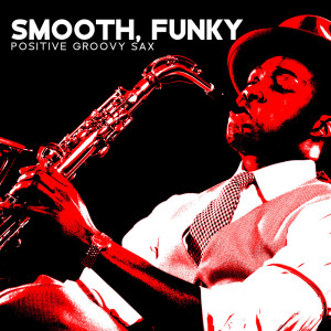 Album Smooth, Funky Positive Groovy Sax from 