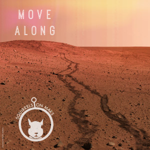 收听Squirrels on Mars的Move Along歌词歌曲
