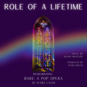 Austin P. McKenzie的專輯Role Of A Lifetime (from BARE: A POP OPERA) (feat. Austin P. McKenzie)