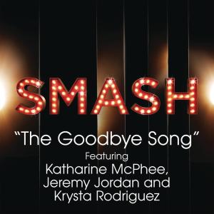收聽SMASH Cast的The Goodbye Song (SMASH Cast Version) [feat. Katharine McPhee, Jeremy Jordan & Krysta Rodriguez]歌詞歌曲