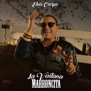 收聽Elvis Crespo的La Ventana Marroncita歌詞歌曲