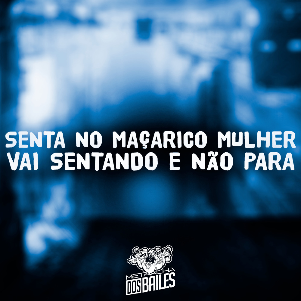Senta no Maçarico Mulher - Vai Sentando e Não Para