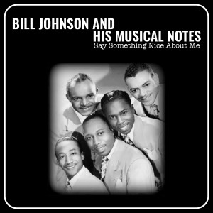 ดาวน์โหลดและฟังเพลง Say Something Nice About Me พร้อมเนื้อเพลงจาก Bill Johnson and His Musical Notes