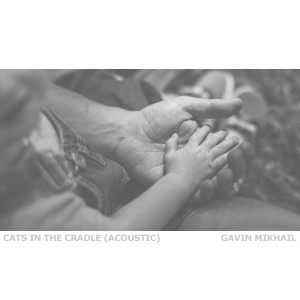 ดาวน์โหลดและฟังเพลง Cats In The Cradle (Acoustic) พร้อมเนื้อเพลงจาก Gavin Mikhail
