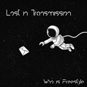 收聽Who Is Freestyle的Lost in Transmission歌詞歌曲