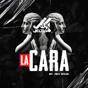 收聽J Kova的La Cara (Explicit)歌詞歌曲