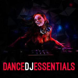 Dance DJ的專輯Dance DJ Essentials