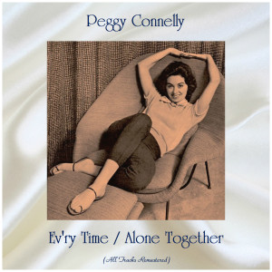 Listen to Ev'ry Time (Remastered 2018) song with lyrics from Peggy Connelly