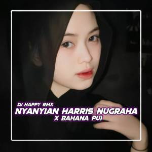 Album Dj Nyanyian Harris Nugraha X Bahana Pui oleh Dj Happy Rmx