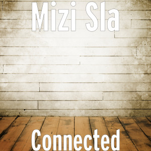 Dengarkan Connected (Explicit) lagu dari Mizi Sla dengan lirik