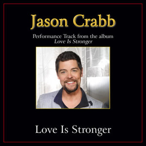 收聽Jason Crabb的Love Is Stronger (Original Key Performance Track With Background Vocals)歌詞歌曲